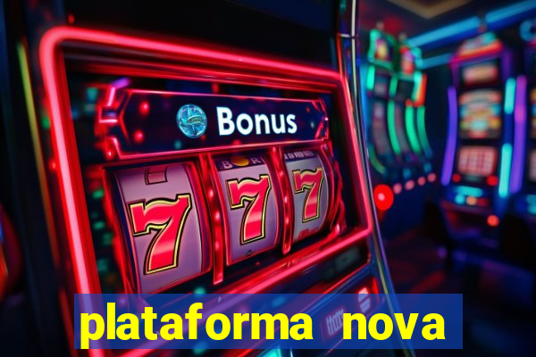 plataforma nova pagando muito